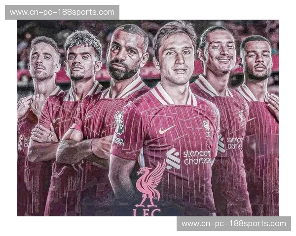 阵容利物浦：从中场发动到锋线致命的完美拼图